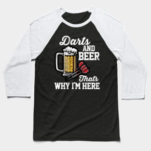 Darts & Beer That's Why I'm Here Baseball T-Shirt